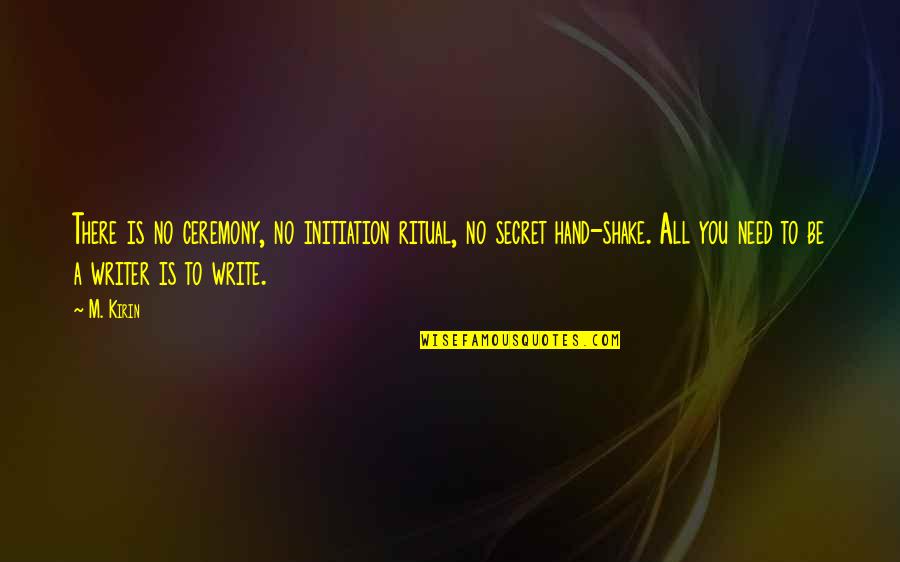 Aurignacian Culture Quotes By M. Kirin: There is no ceremony, no initiation ritual, no