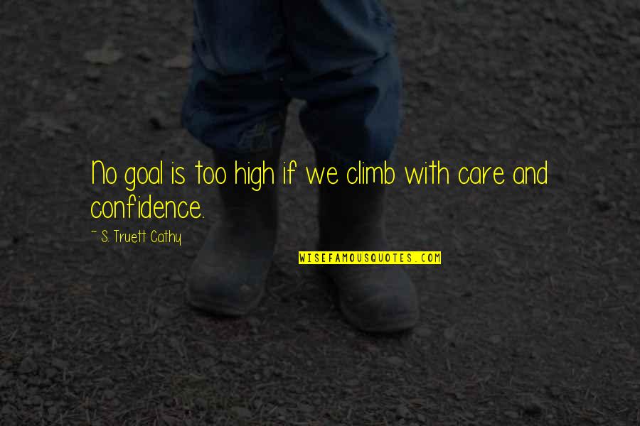 Aurignacian Culture Quotes By S. Truett Cathy: No goal is too high if we climb