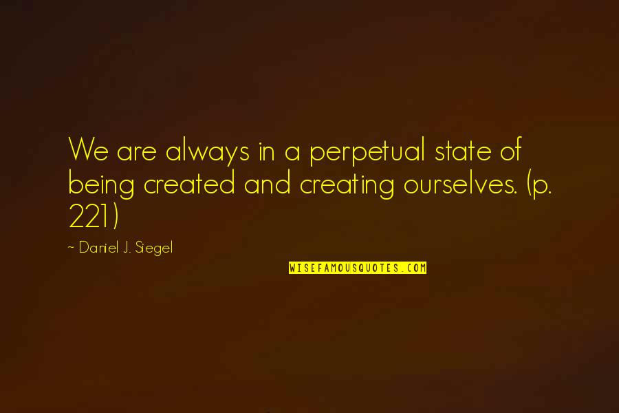 Aurilelde Quotes By Daniel J. Siegel: We are always in a perpetual state of