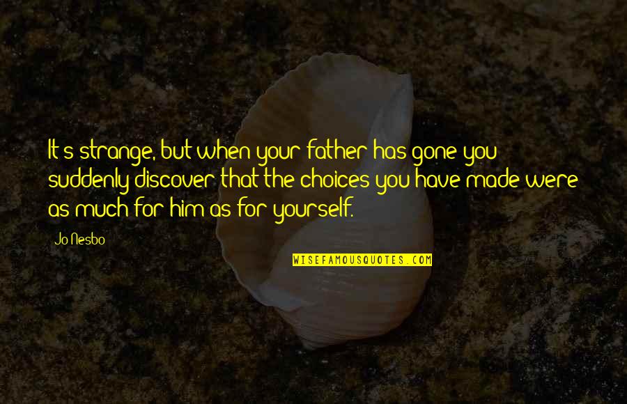Aurilelde Quotes By Jo Nesbo: It's strange, but when your father has gone Aurilelde Quotes By Jo Nesbo: It's strange, but when your father has gone