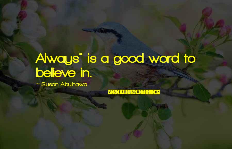 Aurilla Quotes By Susan Abulhawa: Always" is a good word to believe in. Aurilla Quotes By Susan Abulhawa: Always" is a good word to believe in.