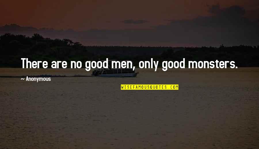 Aurillac Quotes By Anonymous: There are no good men, only good monsters.