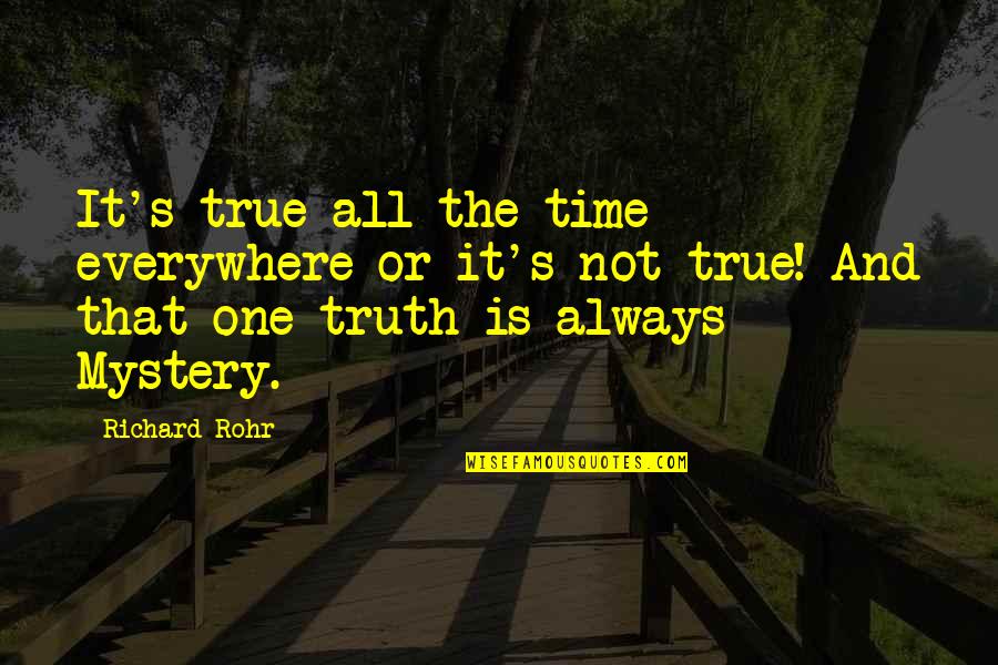 Aurillac Quotes By Richard Rohr: It's true all the time everywhere or it's