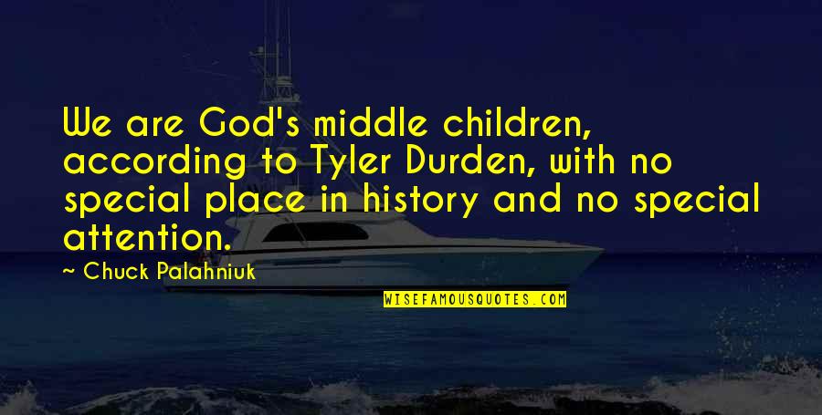 Aurimas Svedas Quotes By Chuck Palahniuk: We are God's middle children, according to Tyler Aurimas Svedas Quotes By Chuck Palahniuk: We are God's middle children, according to Tyler