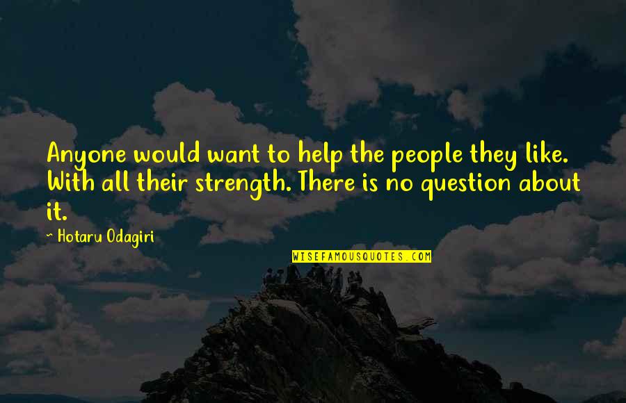 Aurinkomatkat Quotes By Hotaru Odagiri: Anyone would want to help the people they Aurinkomatkat Quotes By Hotaru Odagiri: Anyone would want to help the people they