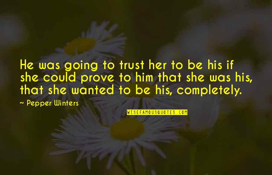 Aurinkomatkat Quotes By Pepper Winters: He was going to trust her to be Aurinkomatkat Quotes By Pepper Winters: He was going to trust her to be