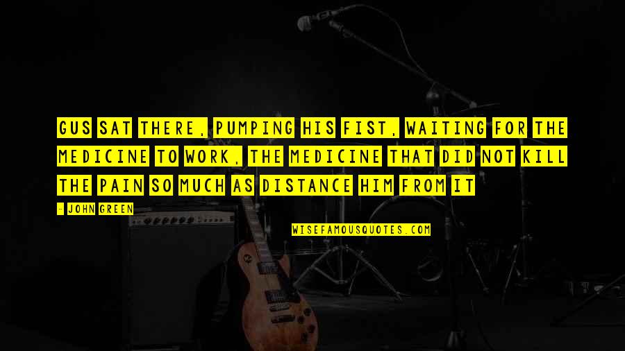 Aurinol Quotes By John Green: Gus sat there, pumping his fist, waiting for