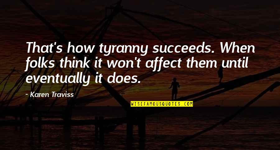 Aurinol Quotes By Karen Traviss: That's how tyranny succeeds. When folks think it