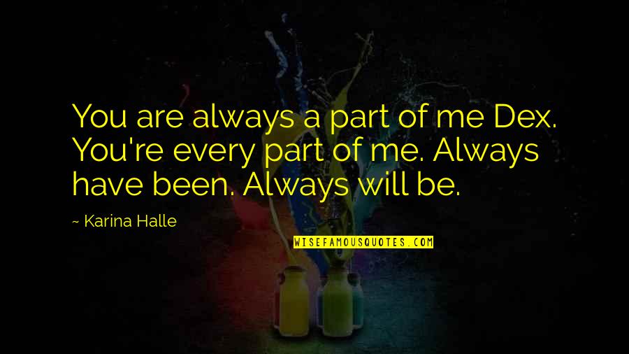 Aurinol Quotes By Karina Halle: You are always a part of me Dex.