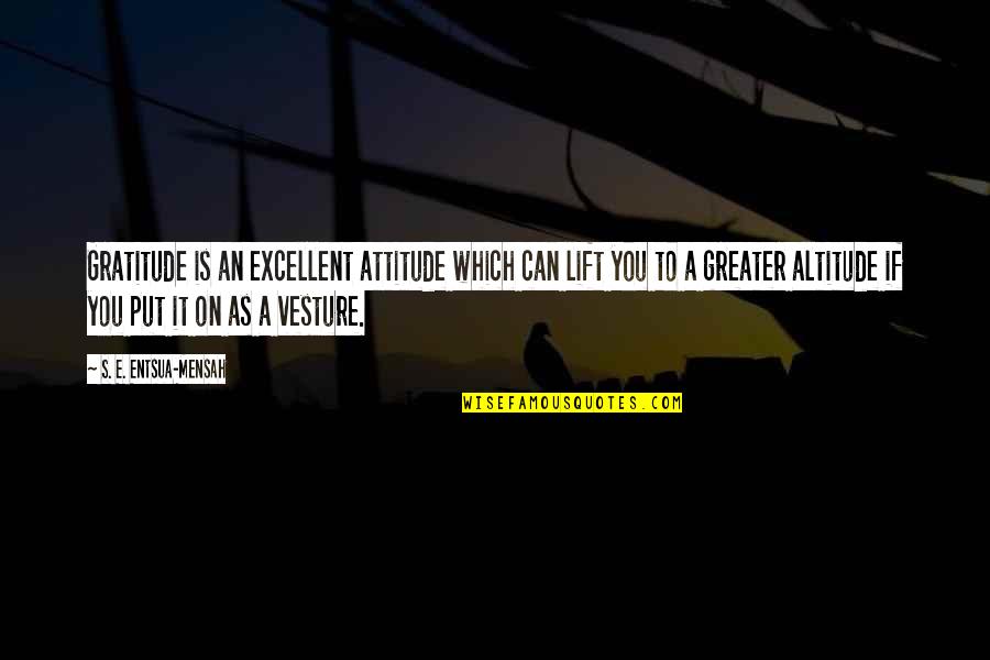 Aurinol Quotes By S. E. Entsua-Mensah: Gratitude is an excellent attitude which can lift