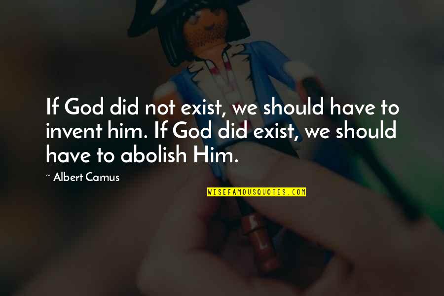 Aurinova Quotes By Albert Camus: If God did not exist, we should have Aurinova Quotes By Albert Camus: If God did not exist, we should have