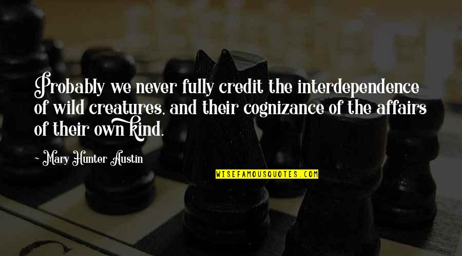 Aurinova Quotes By Mary Hunter Austin: Probably we never fully credit the interdependence of Aurinova Quotes By Mary Hunter Austin: Probably we never fully credit the interdependence of