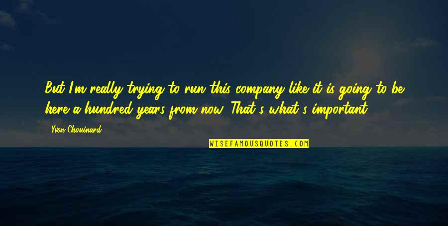 Auristela Duran Quotes By Yvon Chouinard: But I'm really trying to run this company