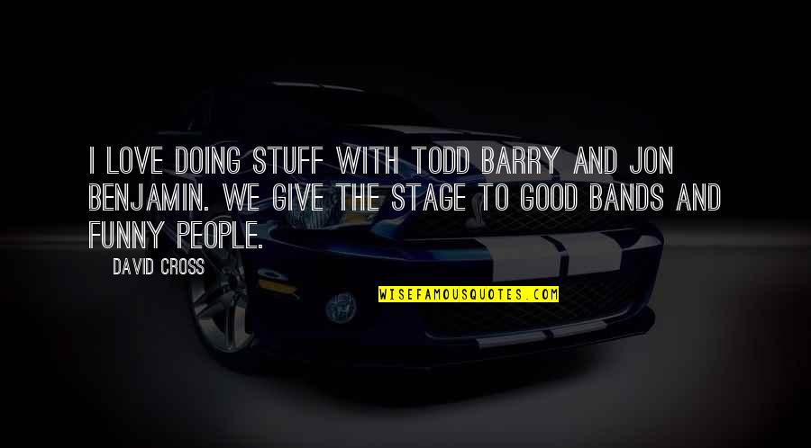Aurita Frog Quotes By David Cross: I love doing stuff with Todd Barry and Aurita Frog Quotes By David Cross: I love doing stuff with Todd Barry and
