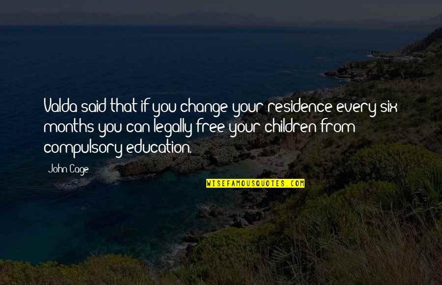 Aurita Pac Man Quotes By John Cage: Valda said that if you change your residence Aurita Pac Man Quotes By John Cage: Valda said that if you change your residence