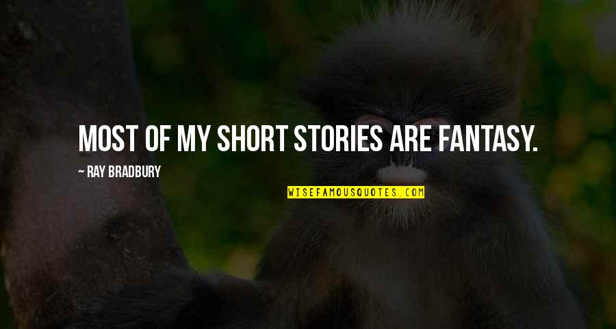 Auritus Quotes By Ray Bradbury: Most of my short stories are fantasy. Auritus Quotes By Ray Bradbury: Most of my short stories are fantasy.