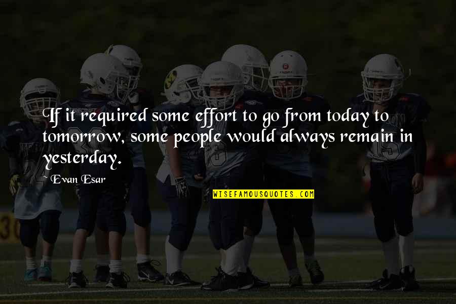 Aurius Quotes By Evan Esar: If it required some effort to go from Aurius Quotes By Evan Esar: If it required some effort to go from