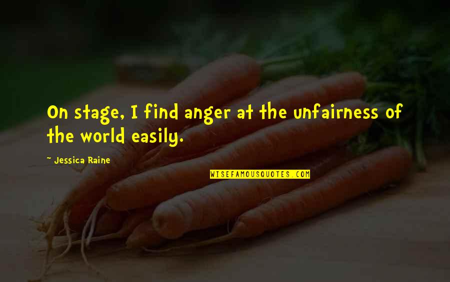 Aurobindo Mother Quotes By Jessica Raine: On stage, I find anger at the unfairness Aurobindo Mother Quotes By Jessica Raine: On stage, I find anger at the unfairness