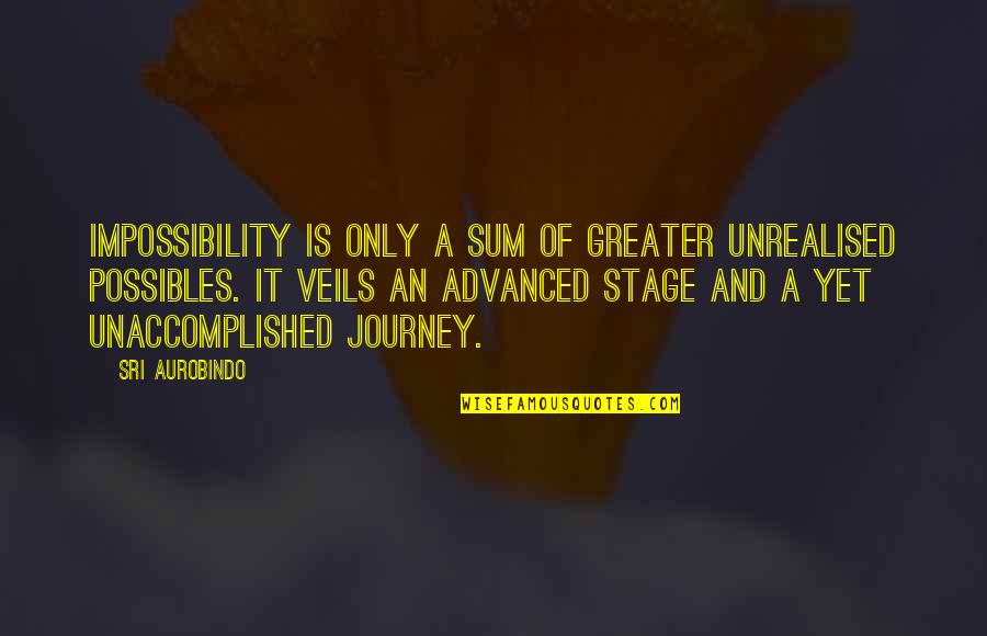 Aurobindo Quotes By Sri Aurobindo: Impossibility is only a sum of greater unrealised