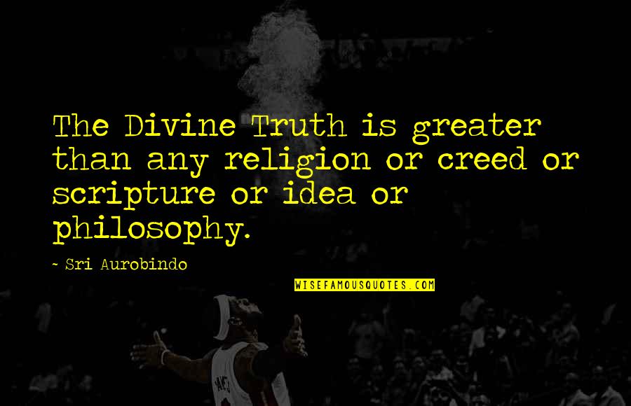 Aurobindo Quotes By Sri Aurobindo: The Divine Truth is greater than any religion