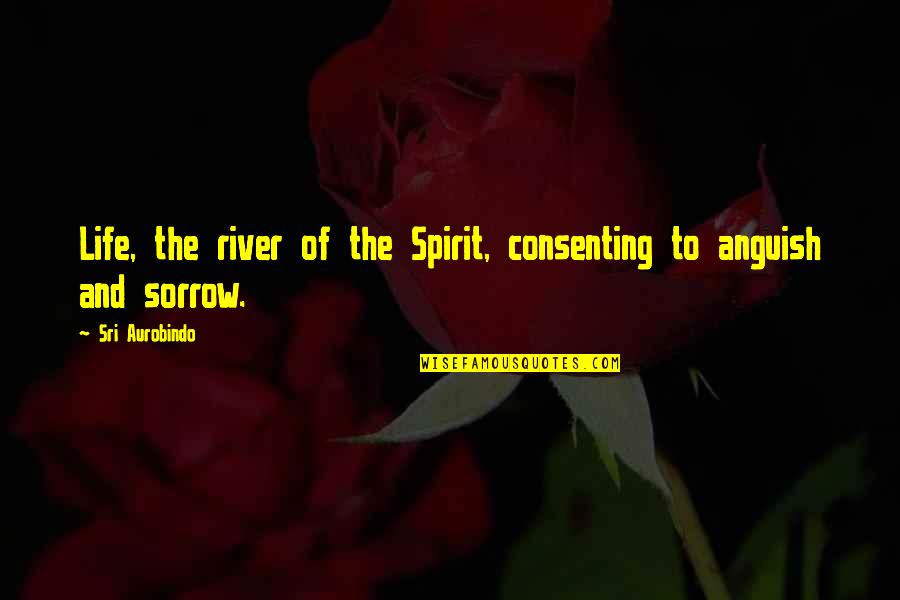 Aurobindo Quotes By Sri Aurobindo: Life, the river of the Spirit, consenting to