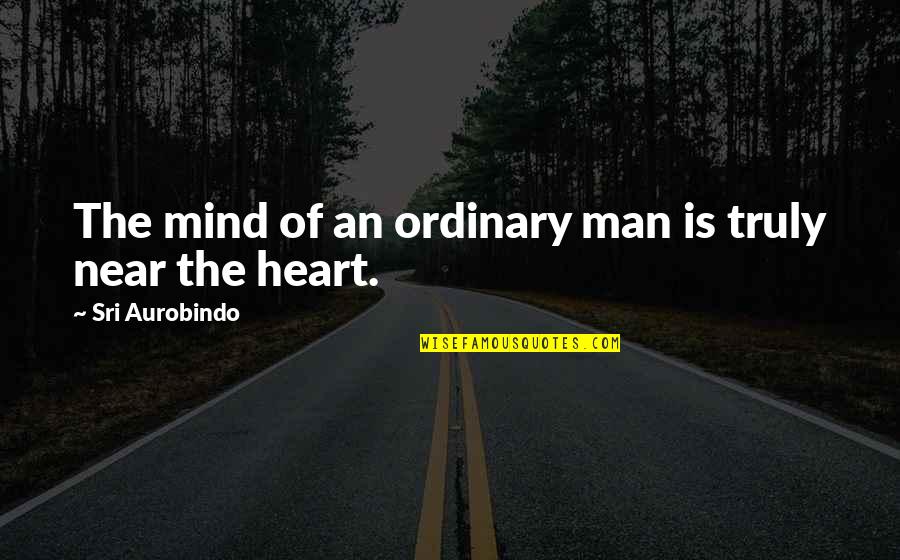 Aurobindo Quotes By Sri Aurobindo: The mind of an ordinary man is truly