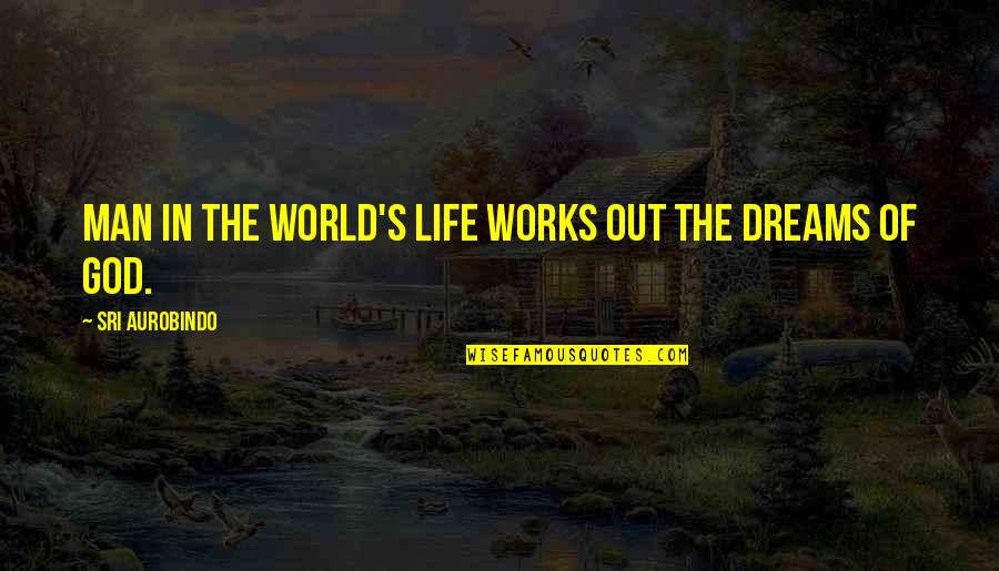 Aurobindo Quotes By Sri Aurobindo: Man in the world's life works out the