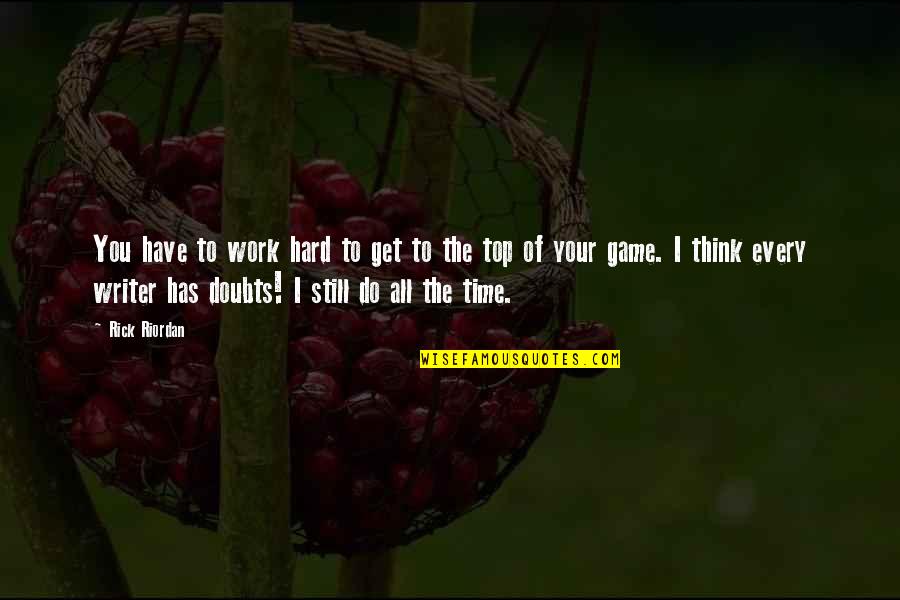 Aurochs Quotes By Rick Riordan: You have to work hard to get to
