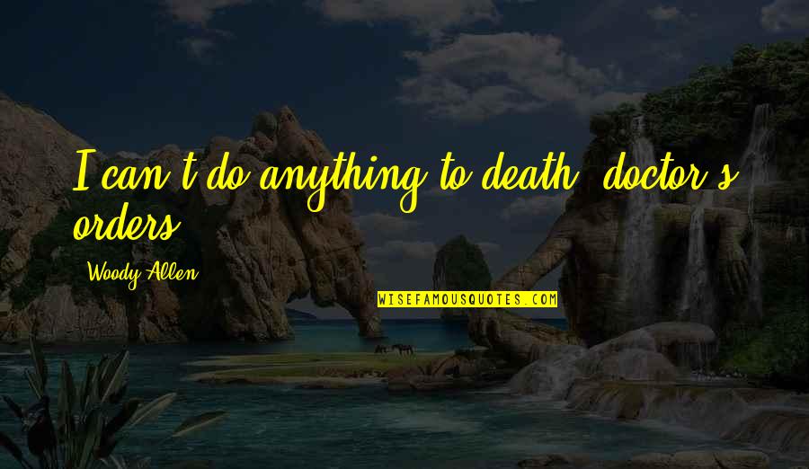 Auromere Products Quotes By Woody Allen: I can't do anything to death, doctor's orders. Auromere Products Quotes By Woody Allen: I can't do anything to death, doctor's orders.