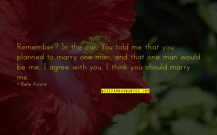 Aurora Belle Quotes By Belle Aurora: Remember? In the car. You told me that