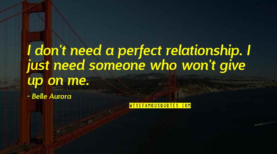 Aurora Belle Quotes By Belle Aurora: I don't need a perfect relationship. I just