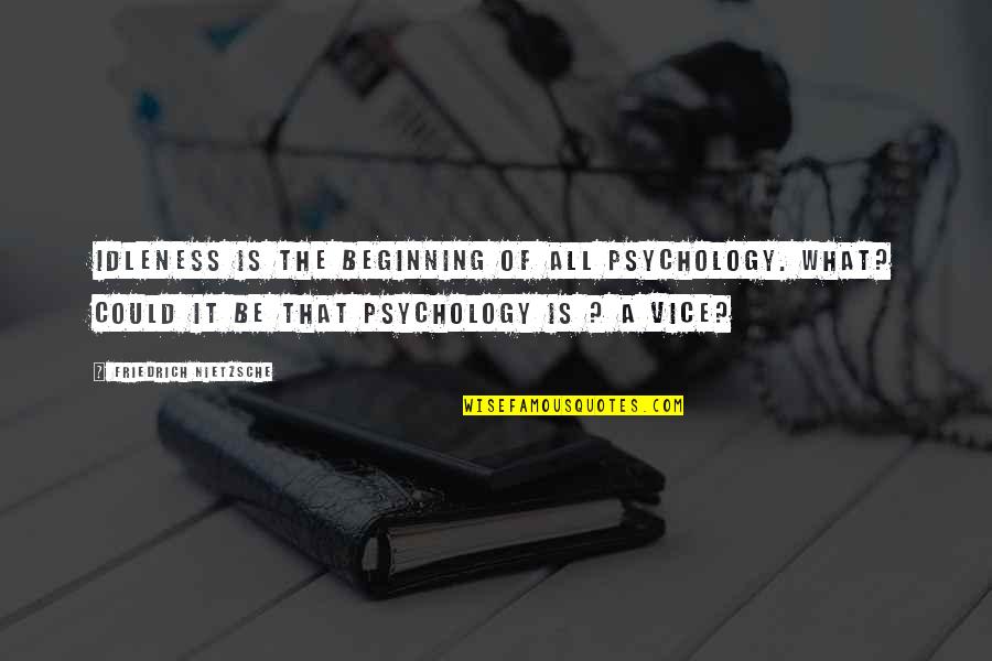 Aurora Borealis Memorable Quotes By Friedrich Nietzsche: Idleness is the beginning of all psychology. What?