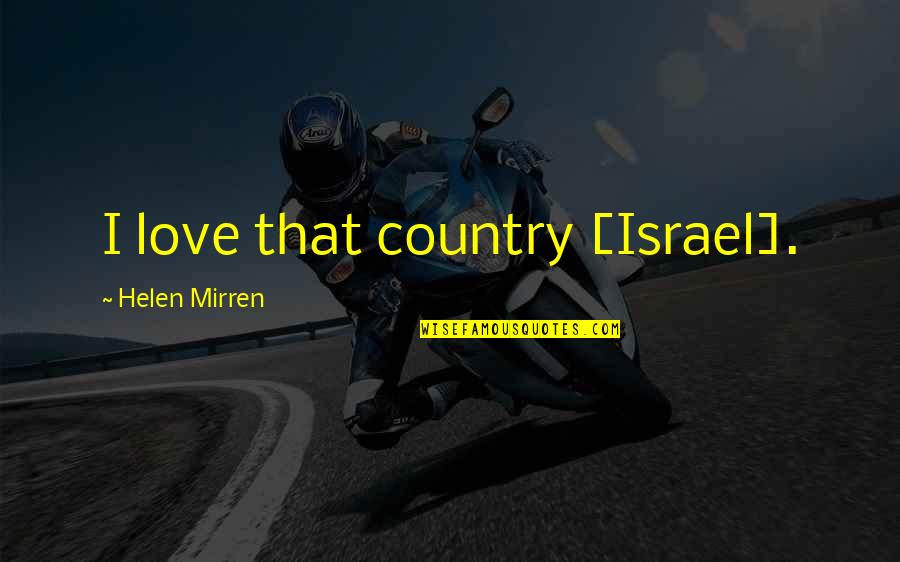 Aurora Borealis Memorable Quotes By Helen Mirren: I love that country [Israel].