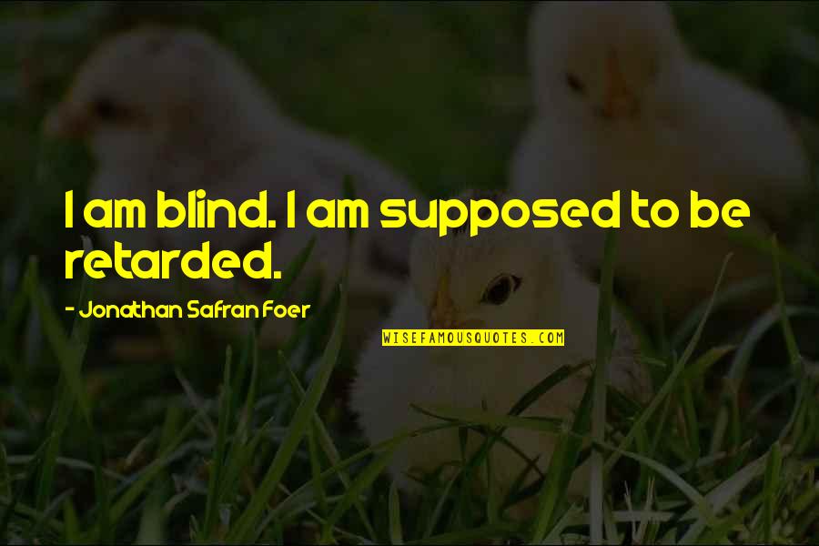Aurora Lights Quotes By Jonathan Safran Foer: I am blind. I am supposed to be