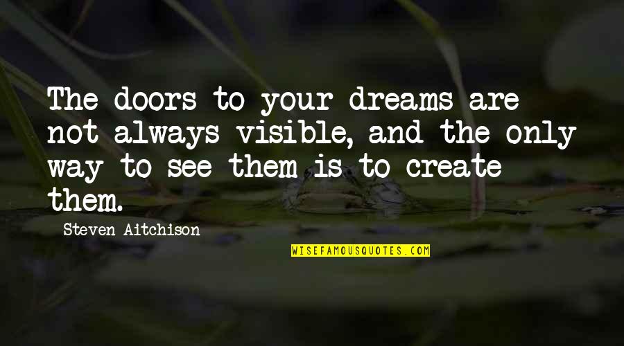 Aurora Lights Quotes By Steven Aitchison: The doors to your dreams are not always
