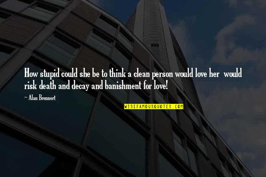 Aurora Mall Quotes By Alan Brennert: How stupid could she be to think a Aurora Mall Quotes By Alan Brennert: How stupid could she be to think a