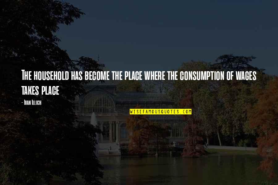 Aurora Mall Quotes By Ivan Illich: The household has become the place where the