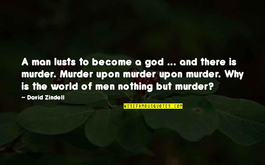 Aurora Memorable Quotes By David Zindell: A man lusts to become a god ...