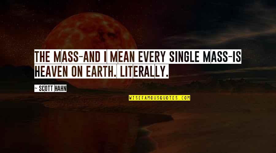 Aurora Mo Quotes By Scott Hahn: The Mass-and I mean every single Mass-is heaven