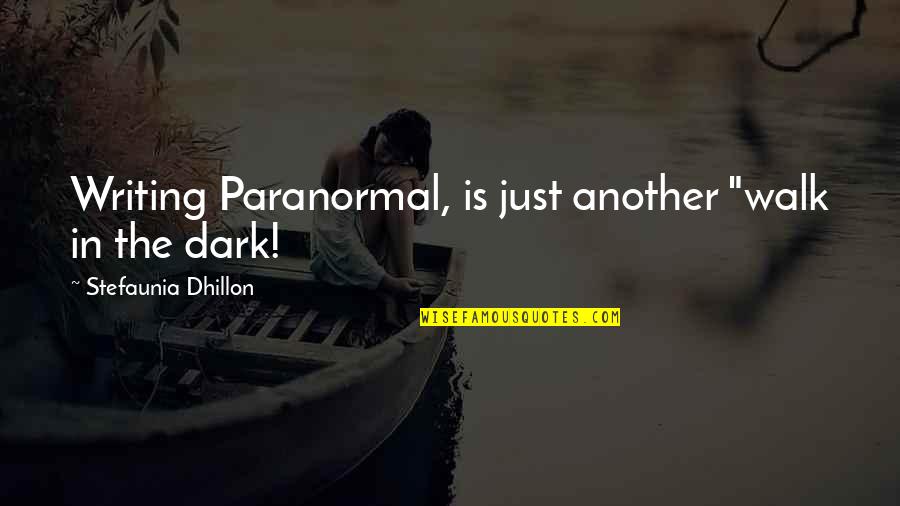 Aurora Movie Quotes By Stefaunia Dhillon: Writing Paranormal, is just another "walk in the