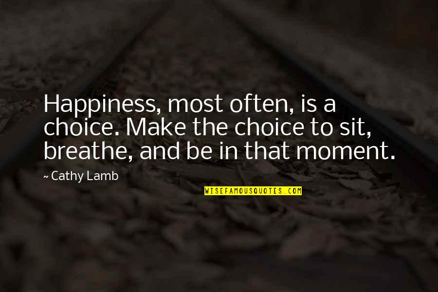 Aurora Shooting Quotes By Cathy Lamb: Happiness, most often, is a choice. Make the