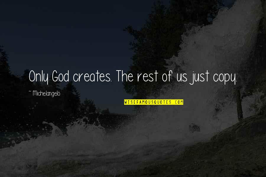 Aurora Shooting Quotes By Michelangelo: Only God creates. The rest of us just