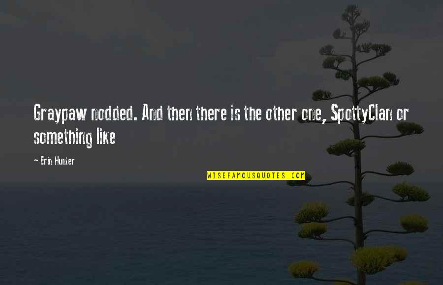 Aurore Aleman Quotes By Erin Hunter: Graypaw nodded. And then there is the other