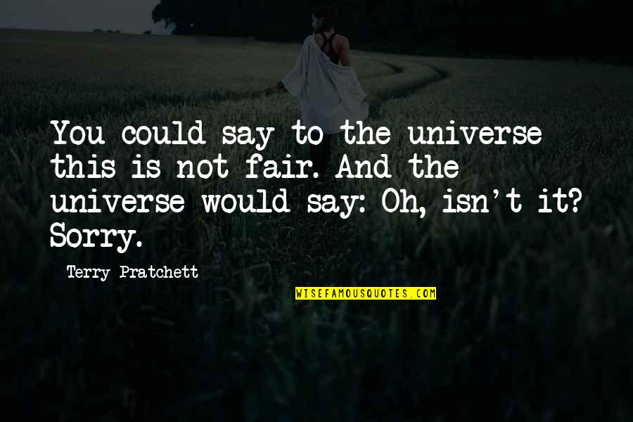 Aurore Aleman Quotes By Terry Pratchett: You could say to the universe this is Aurore Aleman Quotes By Terry Pratchett: You could say to the universe this is