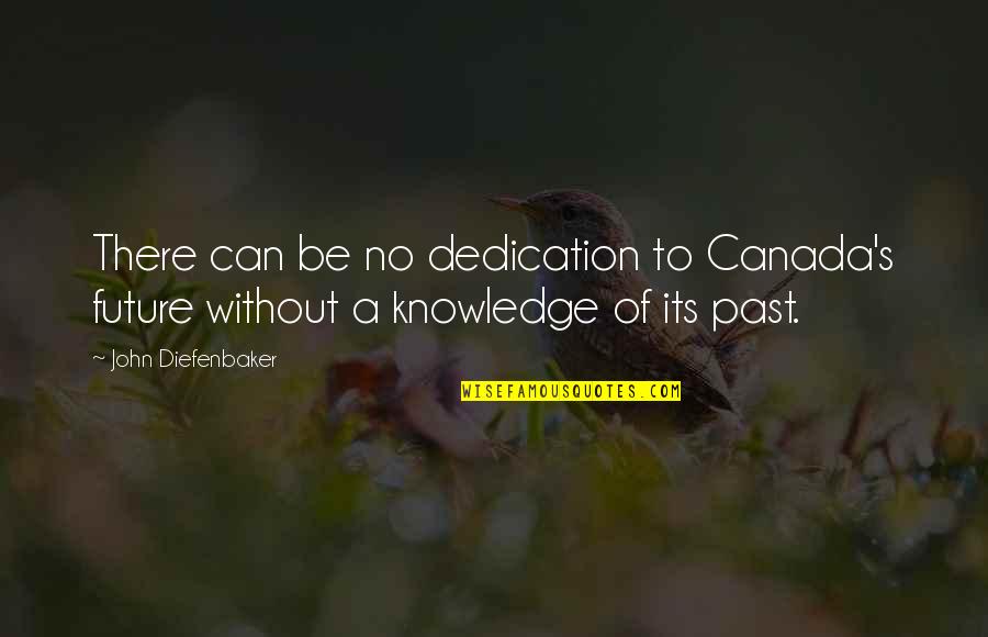 Auroville Mother Quotes By John Diefenbaker: There can be no dedication to Canada's future