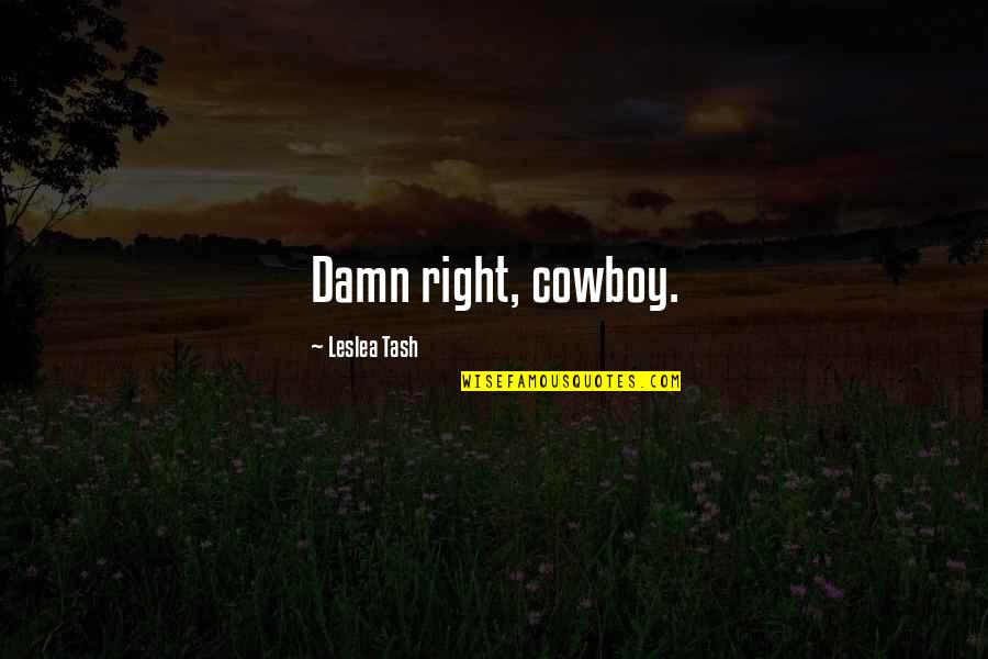 Aurox Quotes By Leslea Tash: Damn right, cowboy.