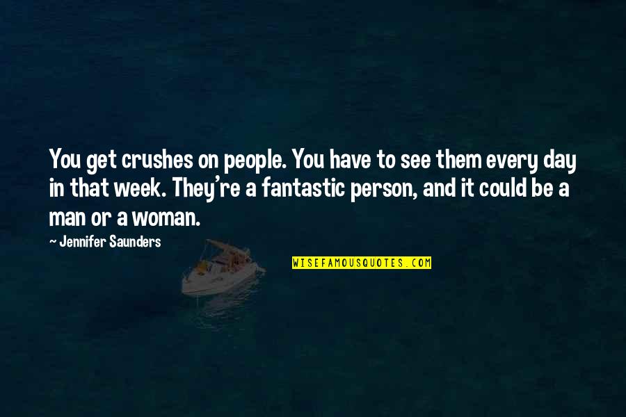 Aurubis Olen Quotes By Jennifer Saunders: You get crushes on people. You have to Aurubis Olen Quotes By Jennifer Saunders: You get crushes on people. You have to