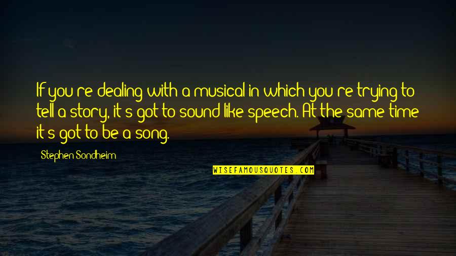 Aurubis Olen Quotes By Stephen Sondheim: If you're dealing with a musical in which Aurubis Olen Quotes By Stephen Sondheim: If you're dealing with a musical in which