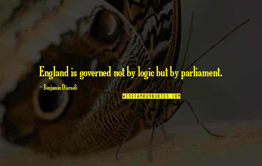 Aurum Brothers Quotes By Benjamin Disraeli: England is governed not by logic but by Aurum Brothers Quotes By Benjamin Disraeli: England is governed not by logic but by