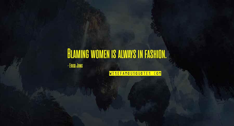 Aurum Quotes By Erica Jong: Blaming women is always in fashion. Aurum Quotes By Erica Jong: Blaming women is always in fashion.